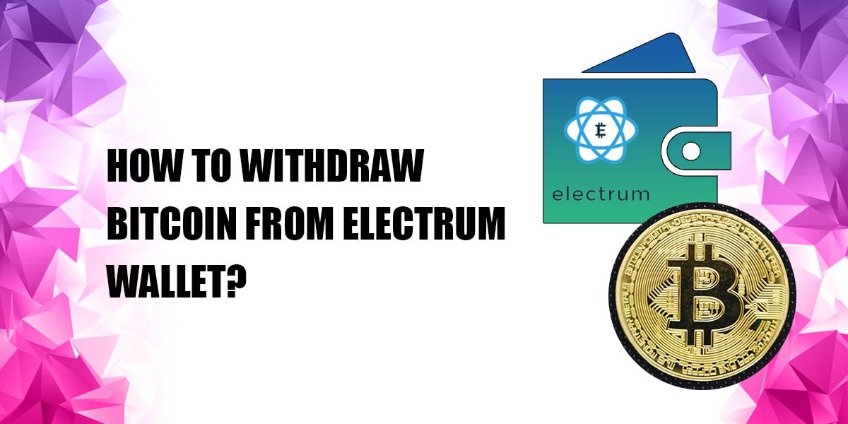 How to Withdraw Bitcoin From Electrum Wallet?