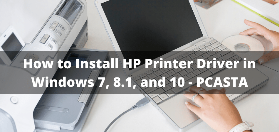 What are the efficacious steps for the installation of HP printer driver on Windows 10?