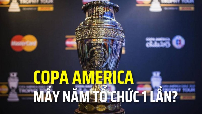 Copa America mấy năm tổ chức 1 lần? Sự “kì quặc” của CONMEBOL