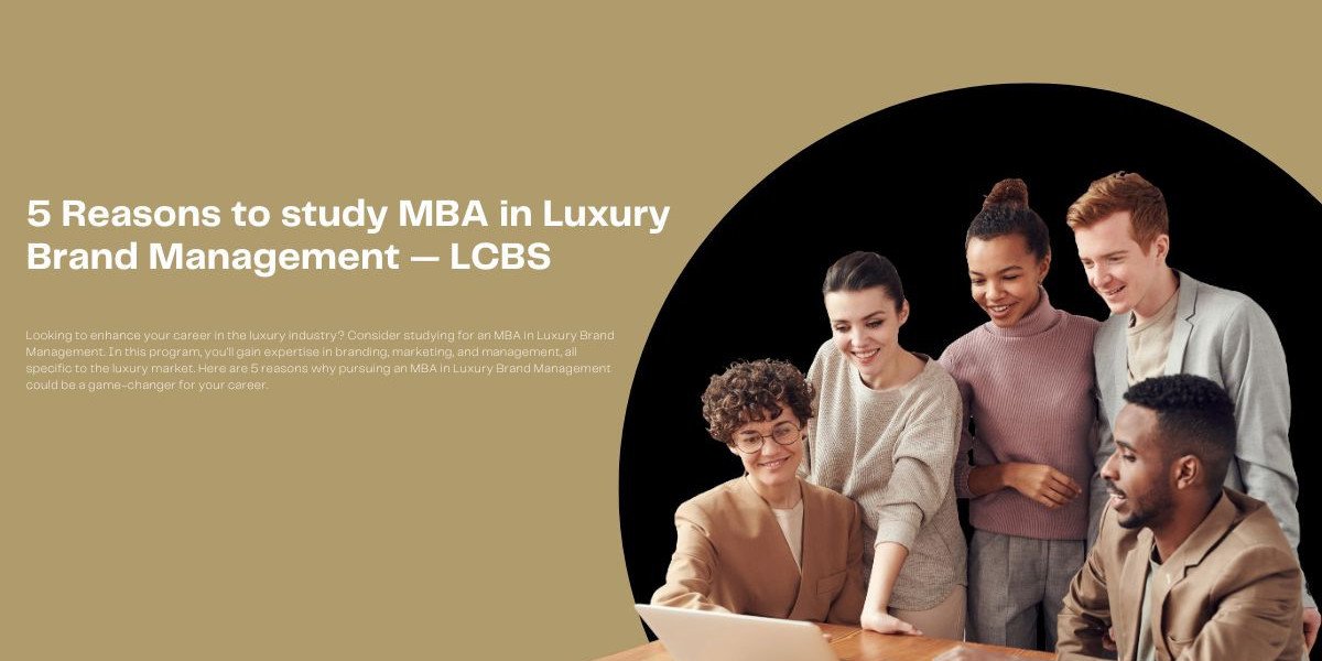 5 Reasons to study MBA in Luxury Brand Management — LCBS