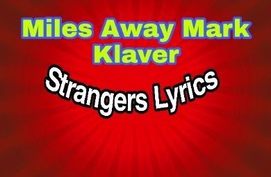 Miles Away Mark Klaver | Strangers Lyrics | - DNA Lyrics