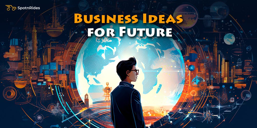 The Next Big Thing: Top 4 Service Business Ideas for Future - SpotnRides