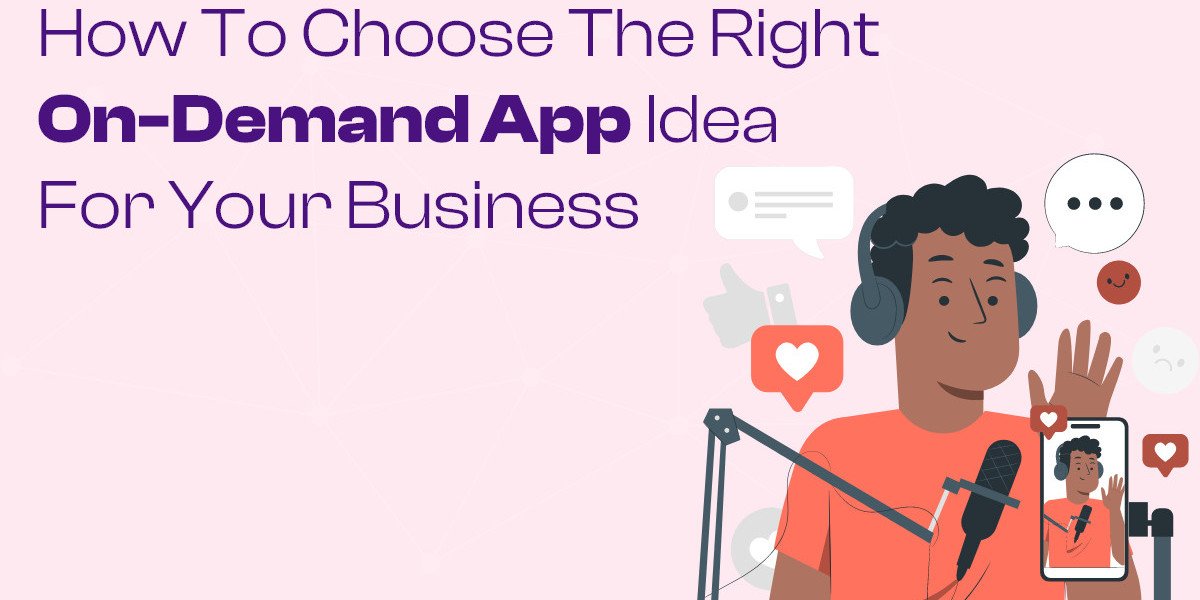 How to Choose the Right On-Demand App Idea for Your Business