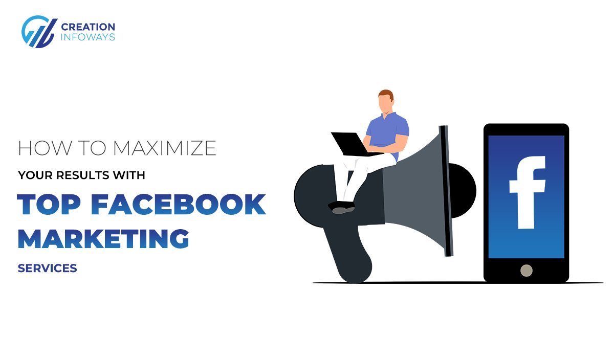 How to Maximize Your Results with Top Facebook Marketing Services – Digital Marketing