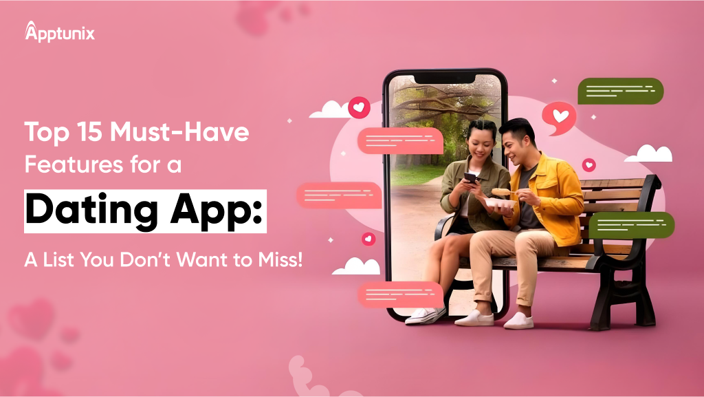 Top 15 Dating App Features You Should Not Miss!