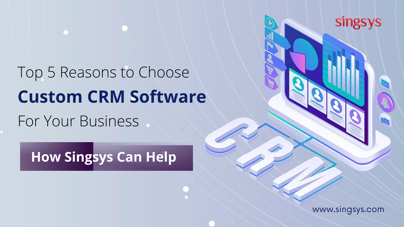 Top 5 Reasons to Choose Custom CRM Software for Business  – Singsys Blog