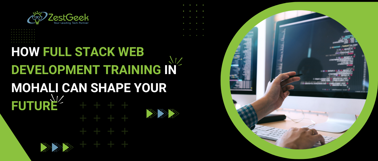 How Full Stack Web Development Training in Mohali Can Shape Your Future