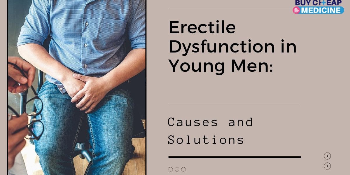 Erectile Dysfunction in Young Men: Causes and Solutions